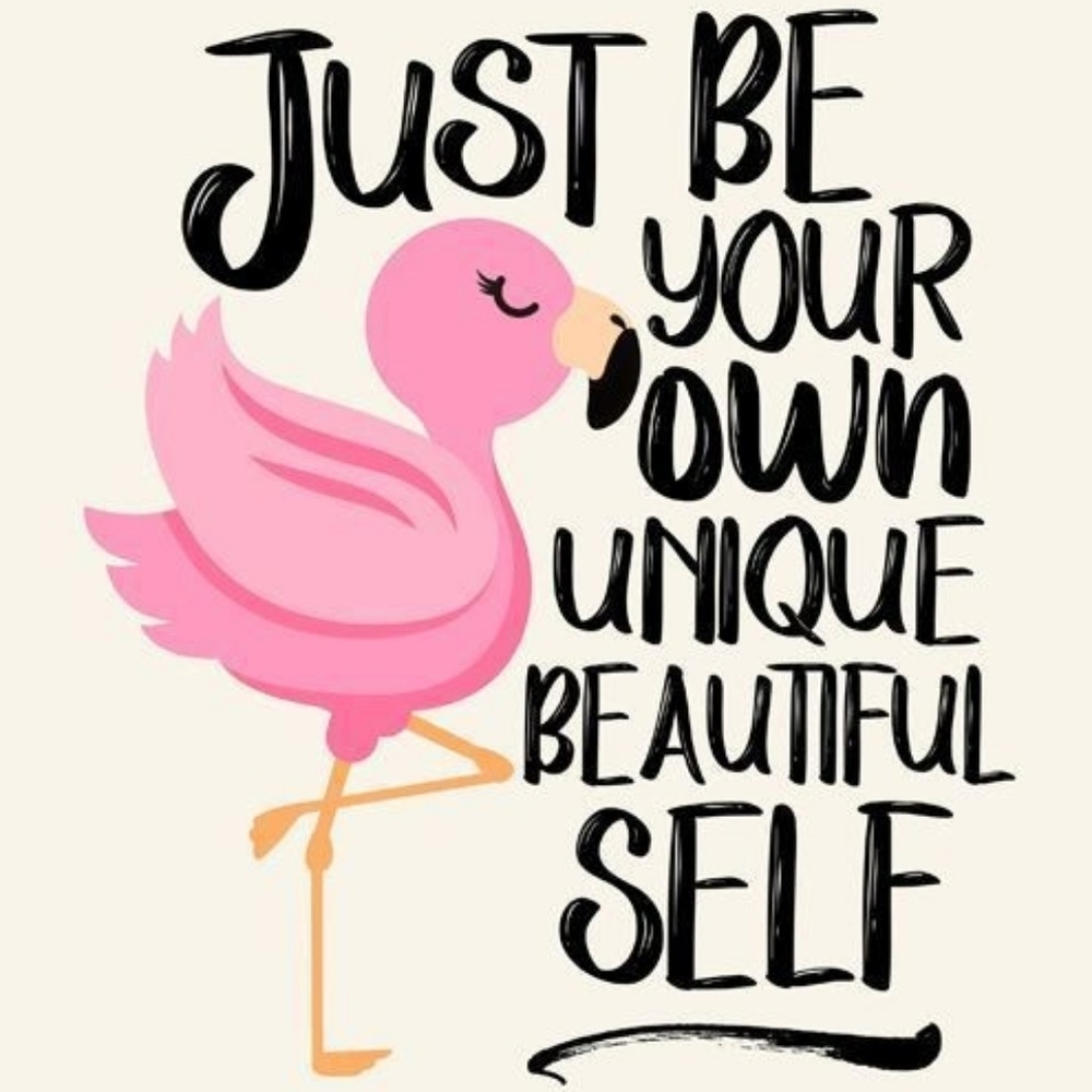💖Just be your own unique beautiful SELF!💖
